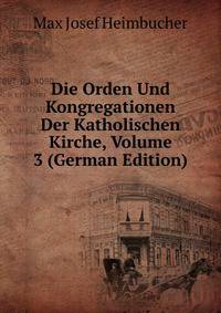 Die Orden Und Kongregationen Der Katholischen Kirche, Volume 3 (German Edition)