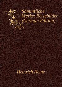 Sammtliche Werke: Reisebilder (German Edition)