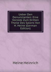Ueber Den Denunzianten: Eine Vorrede Zum Dritten Theile Des Salons Von H. Heine (German Edition)