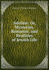 Adeline: Or, Mysteries, Romance, and Realities of Jewish Life