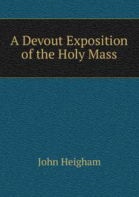 A Devout Exposition of the Holy Mass