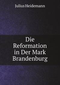 Die Reformation in Der Mark Brandenburg (German Edition)