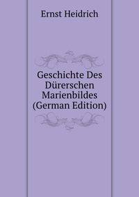 Geschichte Des Durerschen Marienbildes (German Edition)