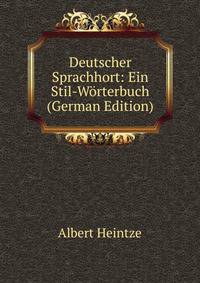Deutscher Sprachhort: Ein Stil-Worterbuch (German Edition)