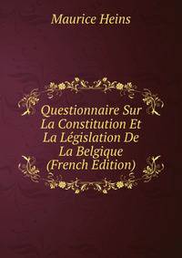 Questionnaire Sur La Constitution Et La Legislation De La Belgique (French Edition)