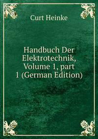 Handbuch Der Elektrotechnik, Volume 1, part 1 (German Edition)