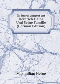 Erinnerungen an Heinrich Heine Und Seine Familie (German Edition)