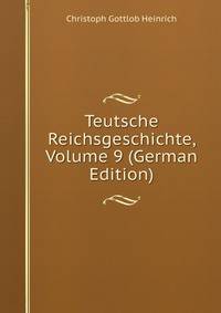 Teutsche Reichsgeschichte, Volume 9 (German Edition)