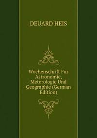 Wochenschrift Fur Astronomie, Meterologie Und Geographie (German Edition)