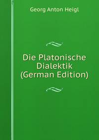 Die Platonische Dialektik (German Edition)