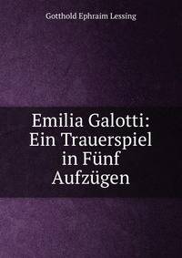 Emilia Galotti: Ein Trauerspiel in Funf Aufzugen