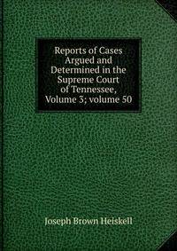 Reports of Cases Argued and Determined in the Supreme Court of Tennessee, Volume 3; volume 50