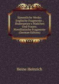 S?mmtliche Werke: Englische Fragmente ; Shakespeare's Madchen Und Frauen. Novellistische Fragmente (German Edition)