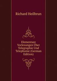 Elementare Vorlesungen Uber Telegraphie Und Telephonie (German Edition)