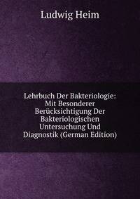 Lehrbuch Der Bakteriologie: Mit Besonderer Berucksichtigung Der Bakteriologischen Untersuchung Und Diagnostik (German Edition)
