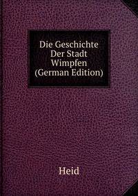 Die Geschichte Der Stadt Wimpfen (German Edition)