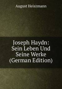 Joseph Haydn: Sein Leben Und Seine Werke (German Edition)
