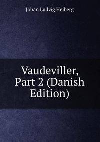 Vaudeviller, Part 2 (Danish Edition)