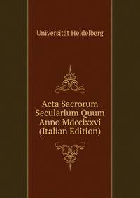 Acta Sacrorum Secularium Quum Anno Mdcclxxvi (Italian Edition)