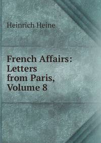 French Affairs: Letters from Paris, Volume 8