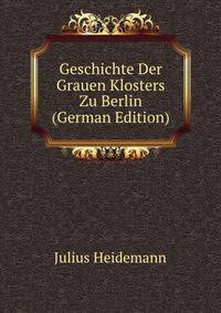 Geschichte Der Grauen Klosters Zu Berlin (German Edition)