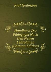 Handbuch Der Padagogik Nach Den Neuen Lehrplanen (German Edition)