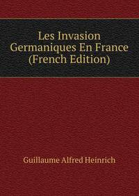 Les Invasion Germaniques En France (French Edition)