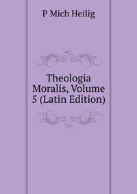 Theologia Moralis, Volume 5 (Latin Edition)