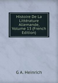 Histoire De La Litterature Allemande, Volume 13 (French Edition)