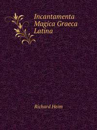 Incantamenta Magica Graeca Latina