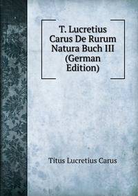 T. Lucretius Carus De Rurum Natura Buch III (German Edition)