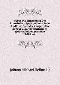 Ueber Die Entstehung Der Romaischen Sprache Unter Dem Einflusse Fremder Zungen: Ein Beitrag Zum Vergleichenden Sprachstudium (German Edition)
