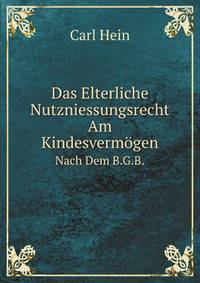 Das Elterliche Nutzniessungsrecht Am Kindesvermogen Nach Dem B.G.B. . (German Edition)