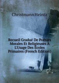 Recueil Gradu? De Po?sies Morales Et Religieuses ? L'Usage Des ?coles Primaires (French Edition)