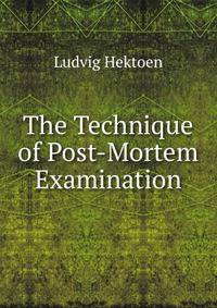 The Technique of Post-Mortem Examination