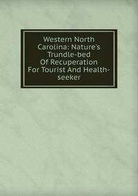 Western North Carolina: Nature's Trundle-bed Of Recuperation For Tourist And Health-seeker
