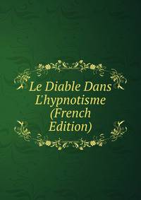 Le Diable Dans L'hypnotisme (French Edition)
