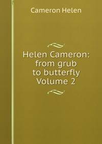 Helen Cameron: from grub to butterfly Volume 2
