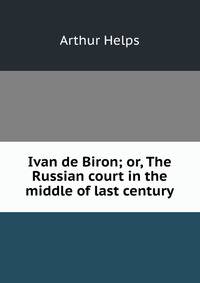 Ivan de Biron; or, The Russian court in the middle of last century