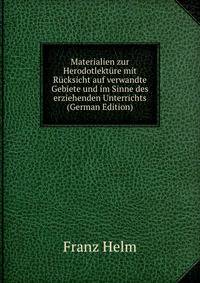 Materialien zur Herodotlekture mit Rucksicht auf verwandte Gebiete und im Sinne des erziehenden Unterrichts (German Edition)