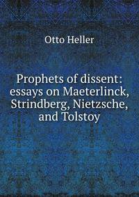 Prophets of dissent: essays on Maeterlinck, Strindberg, Nietzsche, and Tolstoy