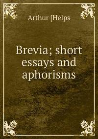 Brevia; short essays and aphorisms