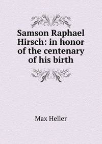 Samson Raphael Hirsch: in honor of the centenary of his birth