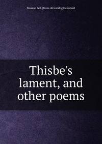 Thisbe's lament, and other poems
