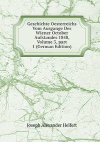 Geschichte Oesterreichs Vom Ausgange Des Wiener October Aufstandes 1848, Volume 3, part 1 (German Edition)