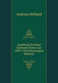 Augsburg Seminar Gjennem Femti Aar 1869-1919 (Norwegian Edition)