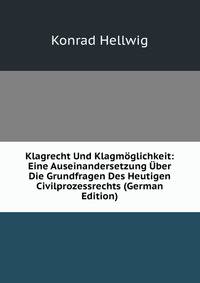 Klagrecht Und Klagmoglichkeit: Eine Auseinandersetzung Uber Die Grundfragen Des Heutigen Civilprozessrechts (German Edition)