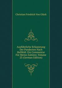 Ausfuhrliche Erlauterung Der Pandecten Nach Hellfeld: Ein Commentar Fur Meine Zuhorer, Volume 23 (German Edition)