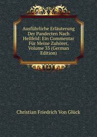 Ausfuhrliche Erlauterung Der Pandecten Nach Hellfeld: Ein Commentar Fur Meine Zuhorer, Volume 33 (German Edition)