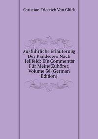 Ausfuhrliche Erlauterung Der Pandecten Nach Hellfeld: Ein Commentar Fur Meine Zuhorer, Volume 30 (German Edition)